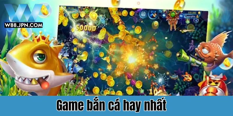 game bắn cá hay nhất