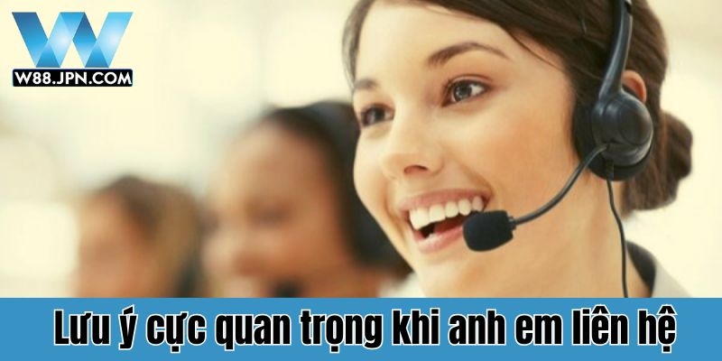 Lưu ý khi liên hệ W88