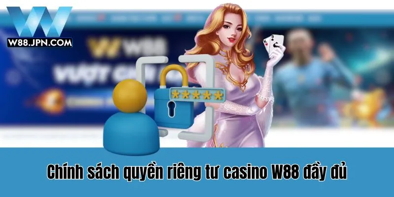 Nội dung chính sách quyền riêng tư WW88 chi tiết 