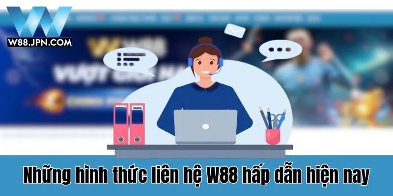 Hướng dẫn cách liên hệ CSKH W88 đơn giản, nhanh chóng